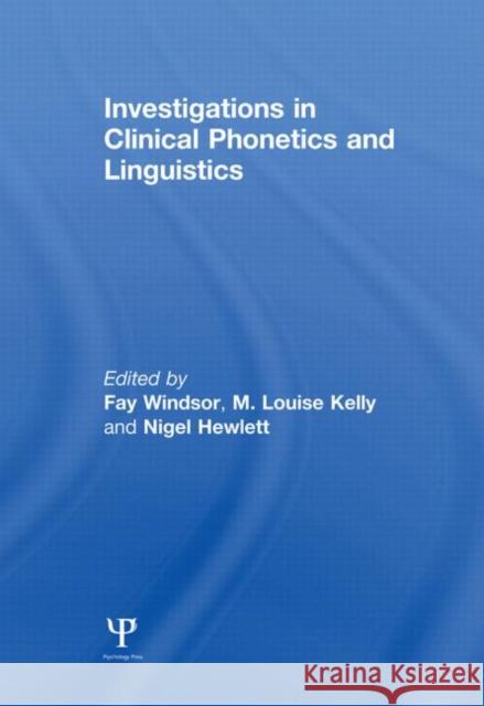 Investigations in Clinical Phonetics and Linguistics Fay Windsor M. Louise Kelly Nigel Hewlett 9780415649292