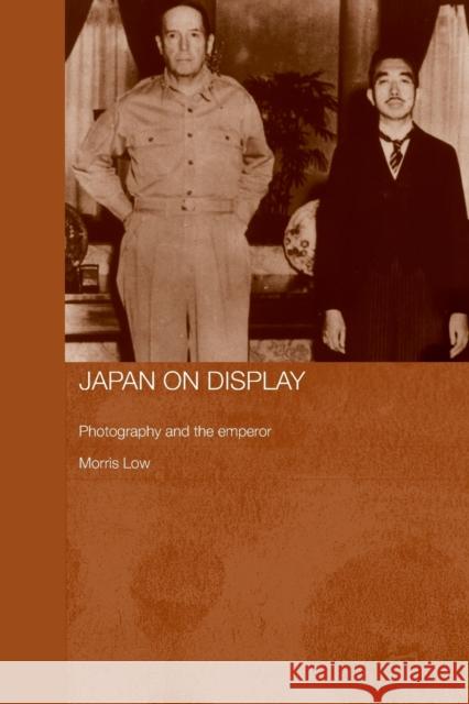 Japan on Display: Photography and the Emperor Low, Morris 9780415649353 Routledge