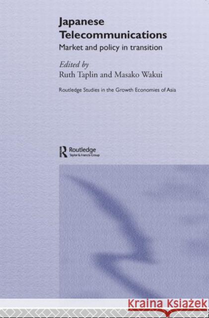 Japanese Telecommunications : Market and Policy in Transition Ruth Taplin Masako Wakui 9780415649391 Routledge