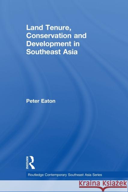 Land Tenure, Conservation and Development in Southeast Asia Peter Eaton 9780415649575