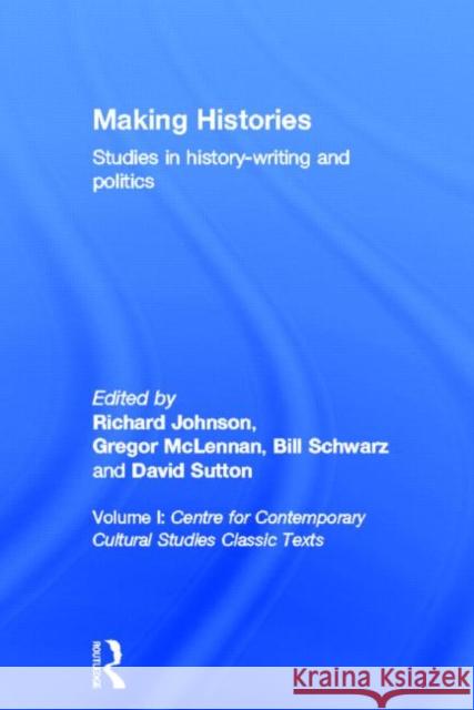 Making Histories : Studies in history-writing and politics Cccs 9780415649834