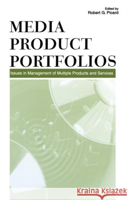 Media Product Portfolios: Issues in Management of Multiple Products and Services Picard, Robert G. 9780415650045