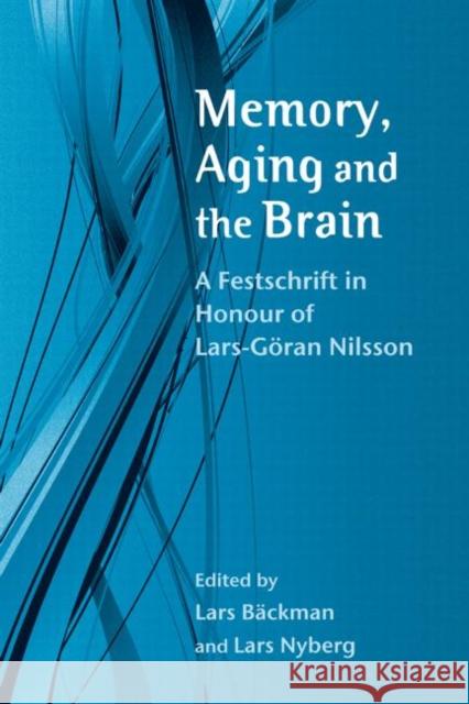 Memory, Aging and the Brain : A Festschrift in Honour of Lars-Goeran Nilsson Lars B Lars Nyberg 9780415650083