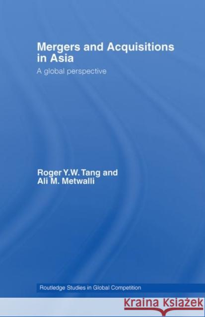 Mergers and Acquisitions in Asia: A Global Perspective Tang, Roger Y. W. 9780415650090 Routledge