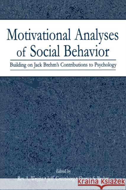 Motivational Analyses of Social Behavior: Building on Jack Brehm's Contributions to Psychology Wright, Rex A. 9780415650304 Psychology Press