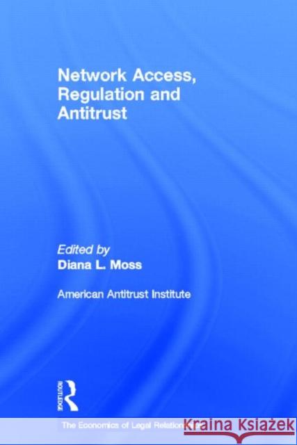 Network Access, Regulation and Antitrust Moss, Diana L. 9780415650397 The Economics of Legal Relationships