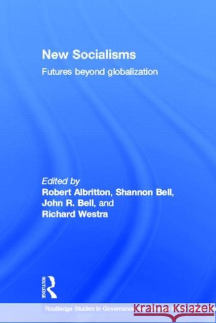 New Socialisms : Futures Beyond Globalization Robert Albritton Shannon Bell Richard Westra 9780415650458