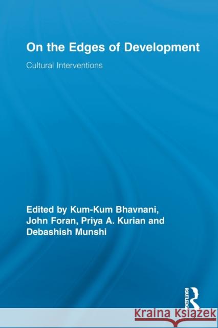 On the Edges of Development : Cultural Interventions Kum-Kum Bhavnani John Foran Priya Kurian 9780415650533