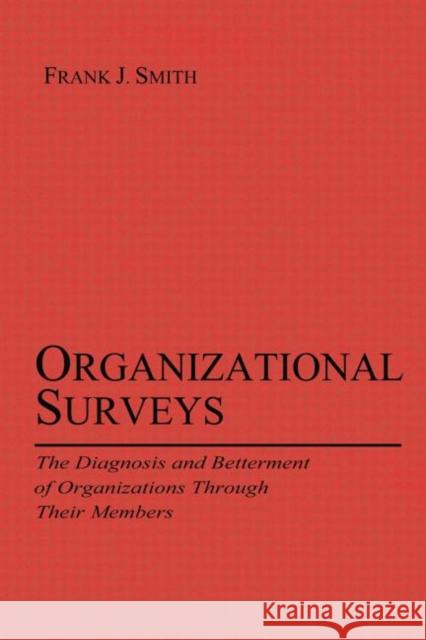 Organizational Surveys: The Diagnosis and Betterment of Organizations Through Their Members Smith, Frank J. 9780415650571 Psychology Press