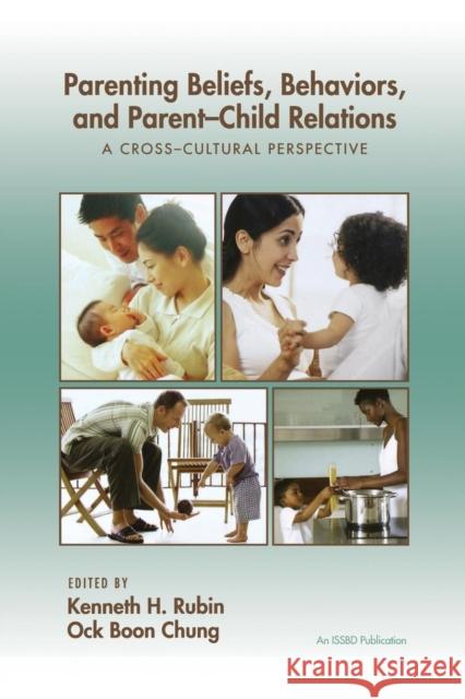 Parenting Beliefs, Behaviors, and Parent-Child Relations: A Cross-Cultural Perspective Rubin, Kenneth H. 9780415650663