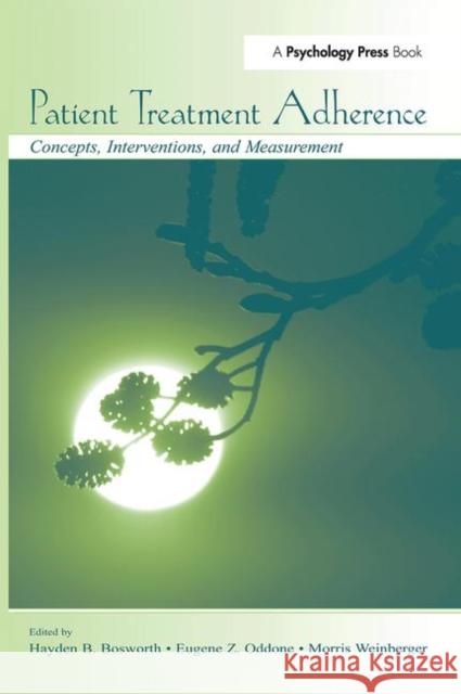 Patient Treatment Adherence: Concepts, Interventions, and Measurement Bosworth, Hayden B. 9780415650755 Taylor & Francis Group