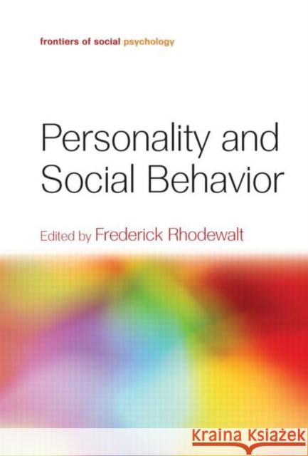 Personality and Social Behavior Frederick Rhodewalt 9780415650793 Psychology Press