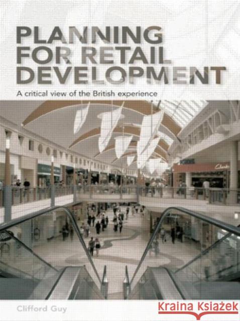 Planning for Retail Development: A Critical View of the British Experience Guy, Clifford 9780415650878 Routledge