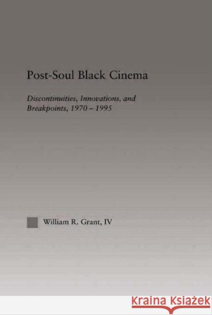 Post-Soul Black Cinema: Discontinuities, Innovations and Breakpoints, 1970-1995 Grant, William R. 9780415651011