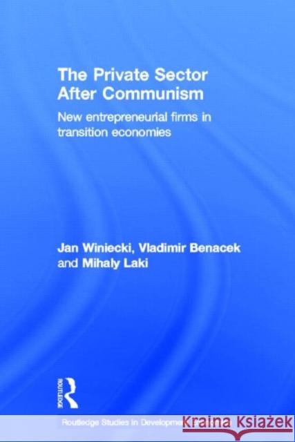The Private Sector After Communism: New Entrepreneurial Firms in Transition Economies Banacek, Vladimir 9780415651059 Routledge
