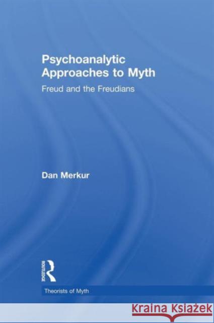 Psychoanalytic Approaches to Myth Daniel Merkur 9780415651127 Routledge