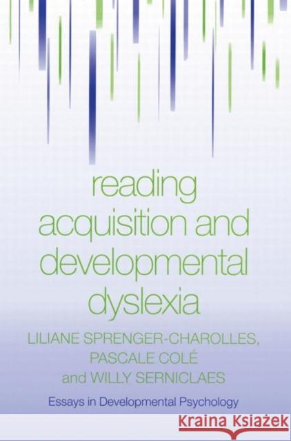 Reading Acquisition and Developmental Dyslexia Liliane Sprenger-Charolles Pascale Col Willy Serniclaes 9780415651325 Psychology Press