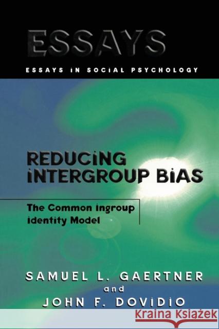 Reducing Intergroup Bias: The Common Ingroup Identity Model Gaertner, Samuel L. 9780415651370