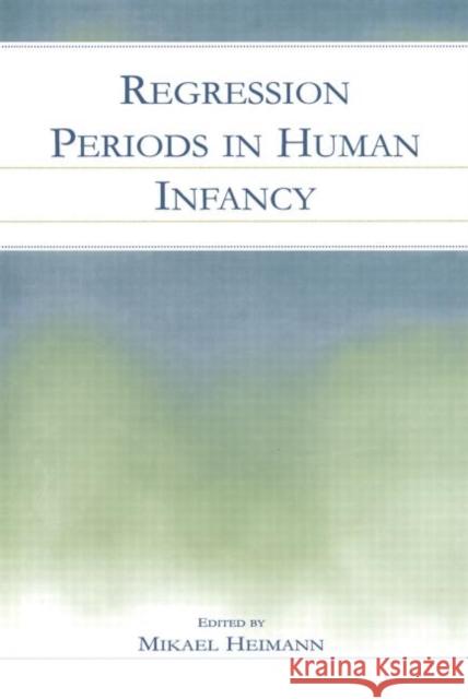 Regression Periods in Human Infancy Heimann, Mikael 9780415651424