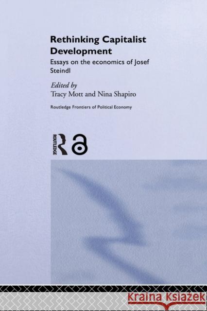 Rethinking Capitalist Development: Essays on the Economics of Josef Steindl Mott, Tracy 9780415651486 Routledge