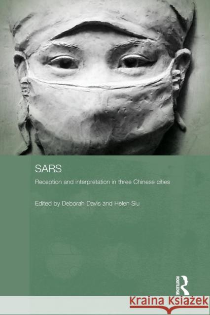 Sars: Reception and Interpretation in Three Chinese Cities Davis, Deborah 9780415651622 Routledge