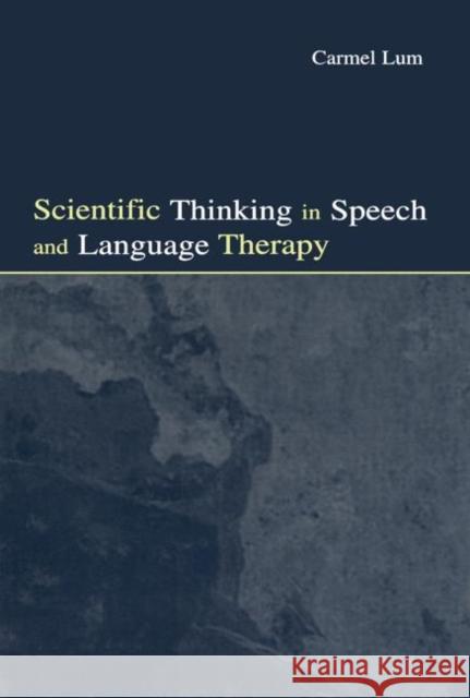 Scientific Thinking in Speech and Language Therapy Carmel Lum 9780415651639 0