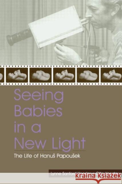 Seeing Babies in a New Light: The Life of Hanus Papousek Koester, Otto 9780415651653 Psychology Press