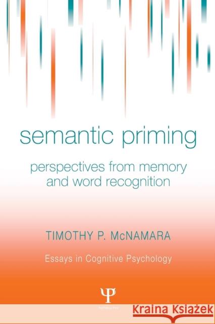 Semantic Priming: Perspectives from Memory and Word Recognition McNamara, Timothy P. 9780415651677 Taylor & Francis Group