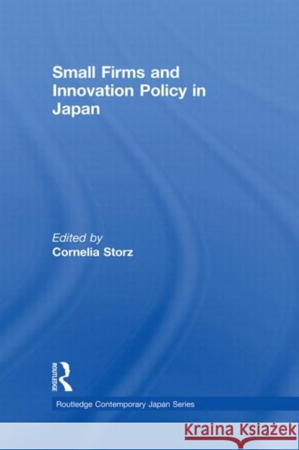 Small Firms and Innovation Policy in Japan Cornelia Storz 9780415651721