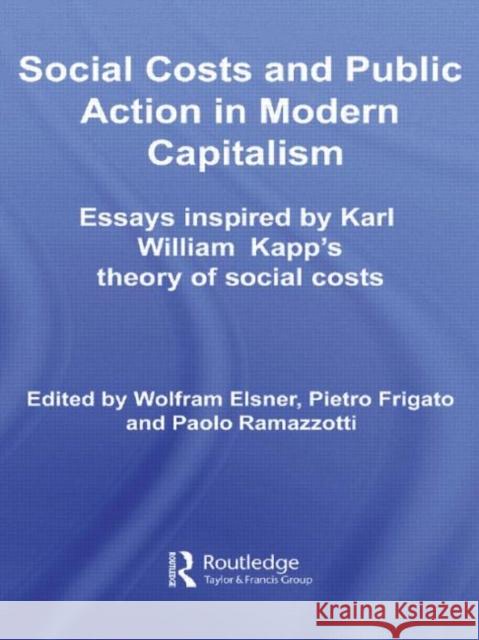 Social Costs and Public Action in Modern Capitalism: Essays Inspired by Karl William Kapp's Theory of Social Costs Elsner, Wolfram 9780415651752