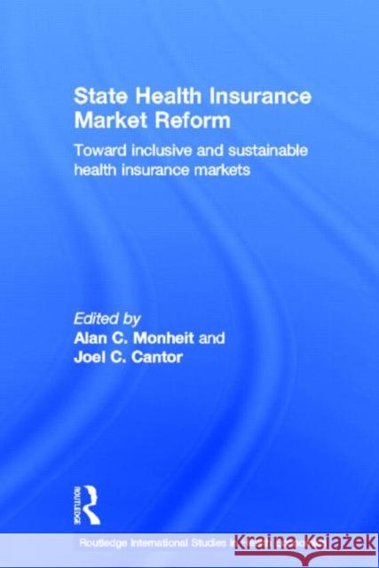 State Health Insurance Market Reform : Toward Inclusive and Sustainable Health Insurance Markets Joel C. Cantor Alan C. Monheit 9780415651950 Routledge