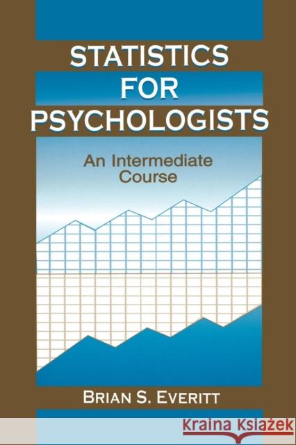 Statistics for Psychologists: An Intermediate Course Everitt, Brian S. 9780415651967 Psychology Press