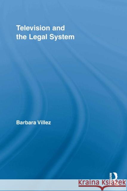Television and the Legal System Barbara Villez   9780415652247 Routledge