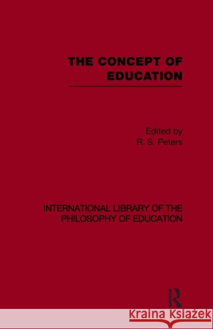 The Concept of Education (International Library of the Philosophy of Education Volume 17) R. S. Peters 9780415652322 Taylor & Francis Group