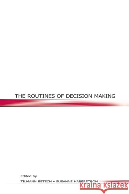 The Routines of Decision Making Tilmann Betsch Susanne Haberstroh 9780415652735 Psychology Press