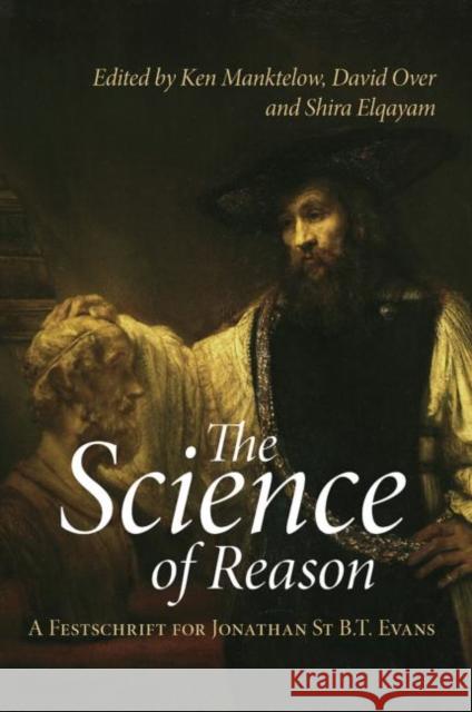 The Science of Reason : A Festschrift for Jonathan St B.T. Evans Ken Manktelow David Over Shira Elqayam 9780415652742 Psychology Press