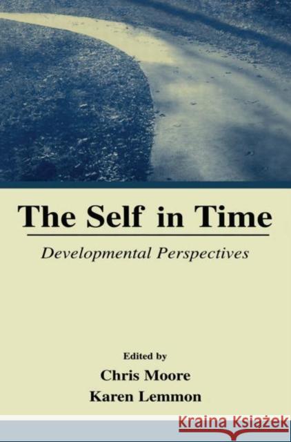 The Self in Time: Developmental Perspectives Moore, Chris 9780415652759 Psychology Press