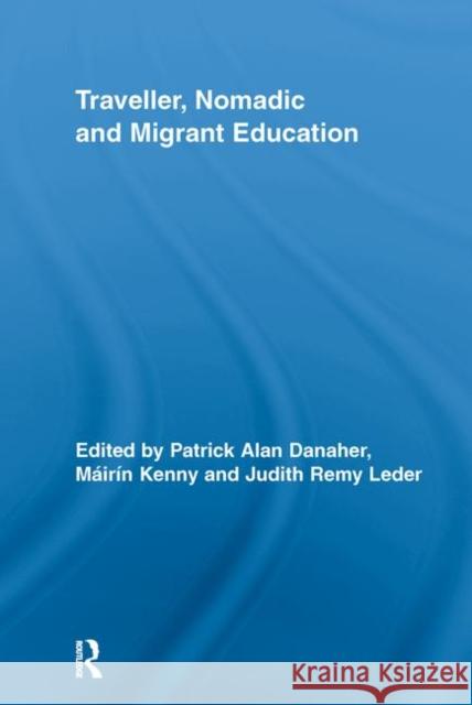 Traveller, Nomadic and Migrant Education Patrick Alan Danaher Mairin Kenny Judith Remy Leder 9780415652919 Routledge