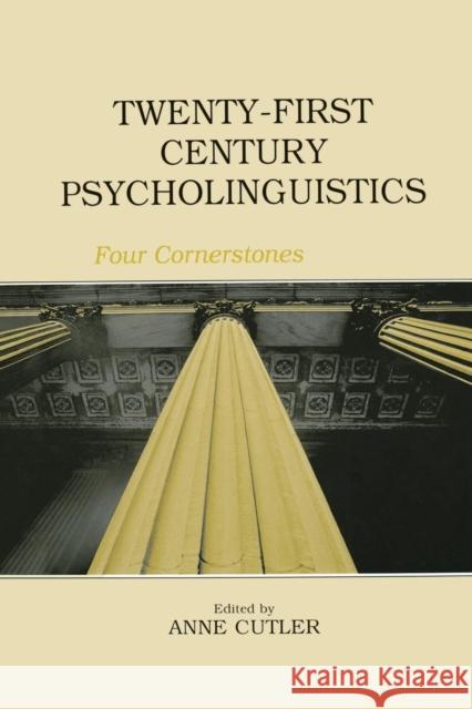 Twenty-First Century Psycholinguistics: Four Cornerstones: Four Cornerstones Cutler, Anne 9780415652940 Routledge