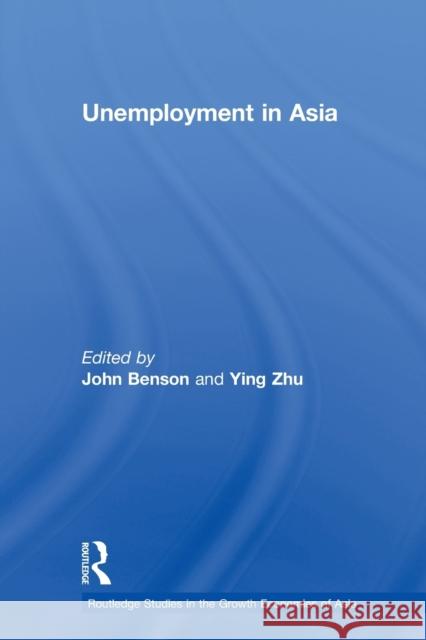 Unemployment in Asia : Organizational and Institutional Relationships John Benson Ying Zhu 9780415652988 Routledge