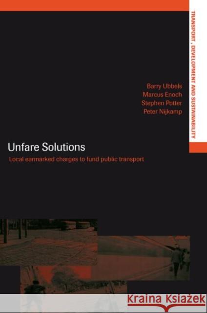 Unfare Solutions: Local Earmarked Charges to Fund Public Transport Enoch, Marcus 9780415652995 Routledge