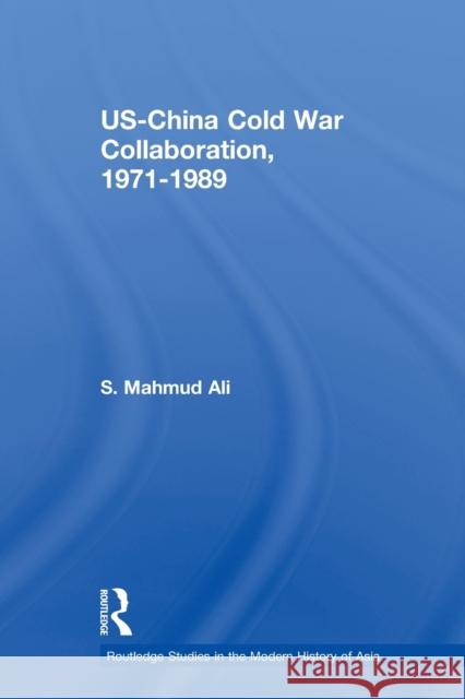 Us-China Cold War Collaboration: 1971-1989 Ali, S. Mahmud 9780415653107 Taylor & Francis Group