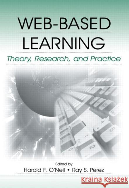 Web-Based Learning : Theory, Research, and Practice Harold F., Jr. O'Neil Ray S. Perez 9780415653183 Routledge