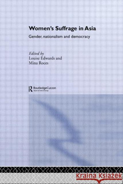 Women's Suffrage in Asia: Gender, Nationalism and Democracy Edwards, Louise 9780415653312 Routledge