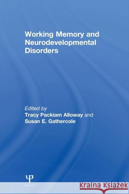 Working Memory and Neurodevelopmental Disorders Tracy Packiam Alloway Susan E. Gathercole 9780415653343 Psychology Press