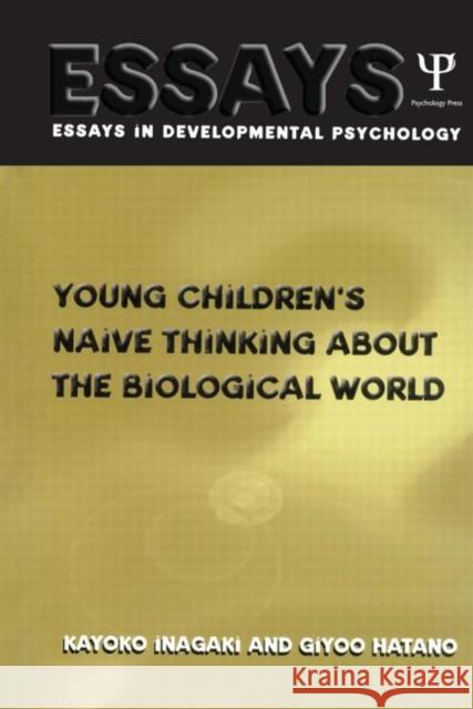 Young Children's Thinking about Biological World: Essays in Developmental Psychology Hatano, Giyoo 9780415653442