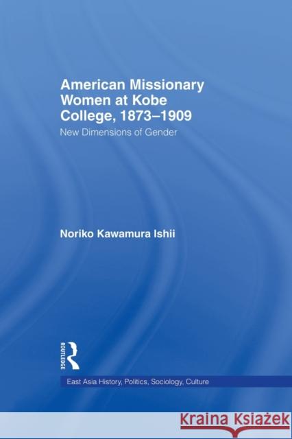 American Women Missionaries at Kobe College, 1873-1909 Noriko Kawamura Ishii   9780415653503