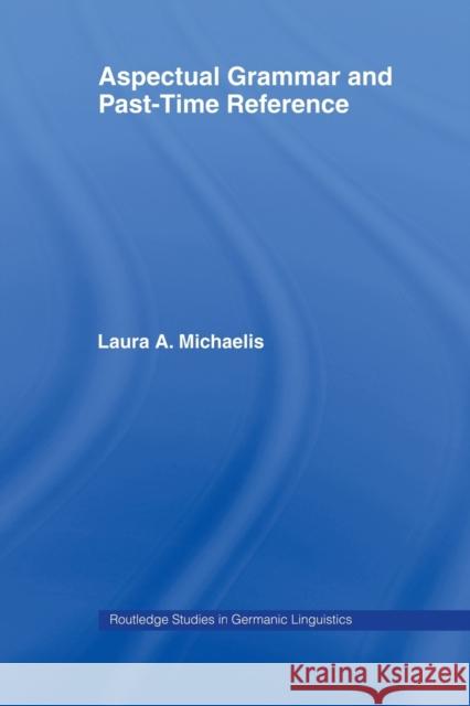 Aspectual Grammar and Past Time Reference Laura A. Michaelis 9780415653602 Routledge