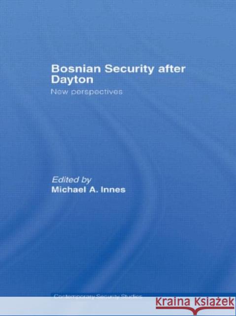 Bosnian Security after Dayton : New Perspectives Michael A. Innes 9780415653695 Routledge