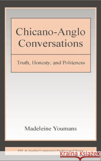 Chicano-Anglo Conversations : Truth, Honesty, and Politeness Madeleine Youmans 9780415653787